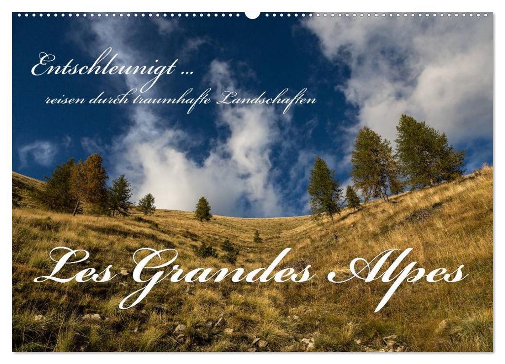 Entschleunigt... reisen durch traumhafte Landschaften "Les Grandes Alpes" (Wandkalender 2027 DIN A2 quer), CALVENDO Monatskalender