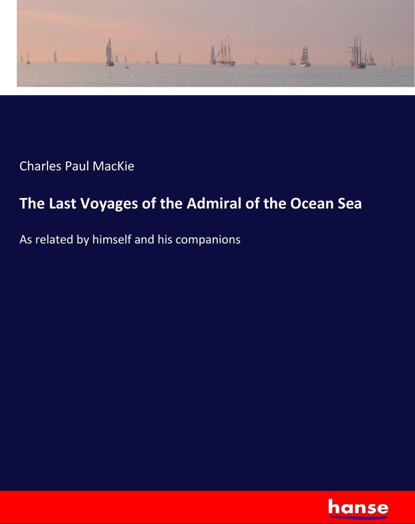 The Last Voyages of the Admiral of the Ocean Sea
