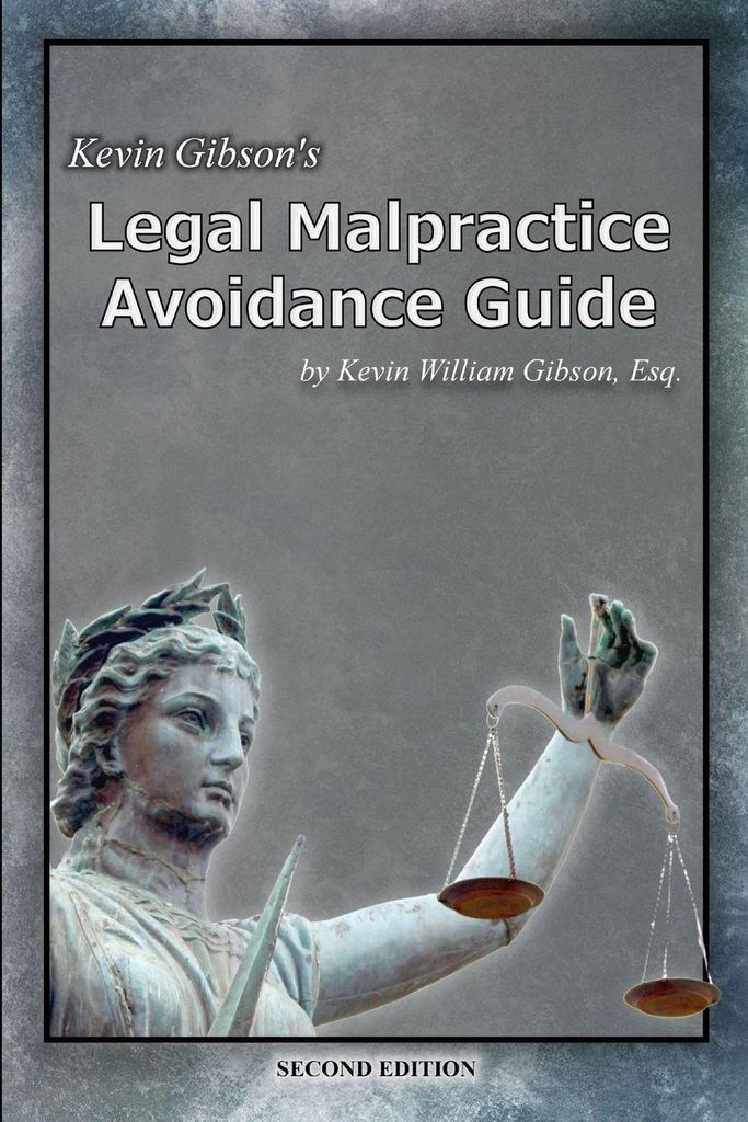 Kevin Gibson's Legal Malpractice Avoidance Guide. Gibson, Kevin .