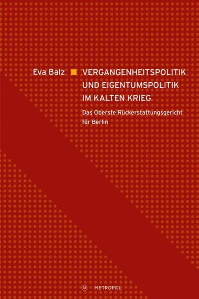 Vergangenheitspolitik und Eigentumspolitik im Kalten Krieg