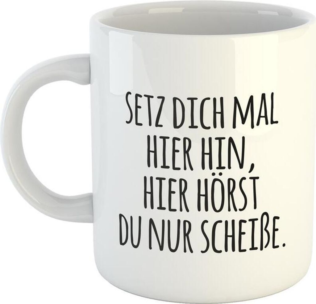 Huuraa Kaffeetasse Setz dich mal.. hier hörst du nur Schei.. Geschenk Tasse Weiß 330ml Setz dich mal.. hier hörst du nur Schei.. Präsent
