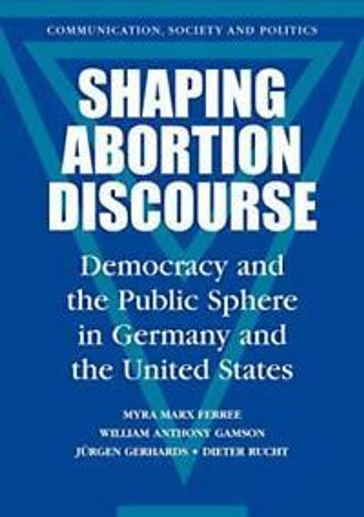 Shaping Abortion Discourse: Democracy and the P, Ferree, Marx,,