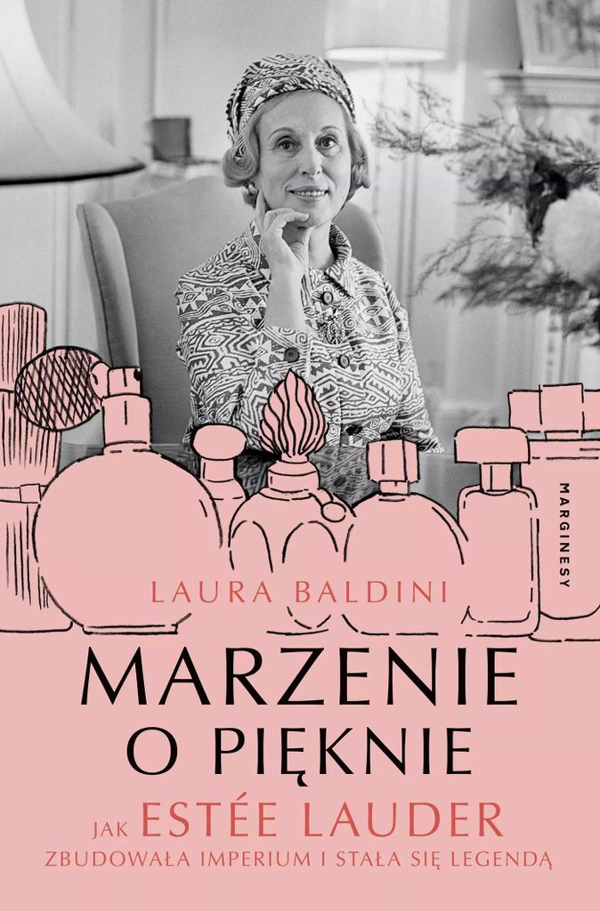 Marzenie o pięknie Jak Estée Lauder zbudowała imperium i stała się legendą - Laura Baldini (Literatur, Sachbuch und Reportage auf Polnisch)