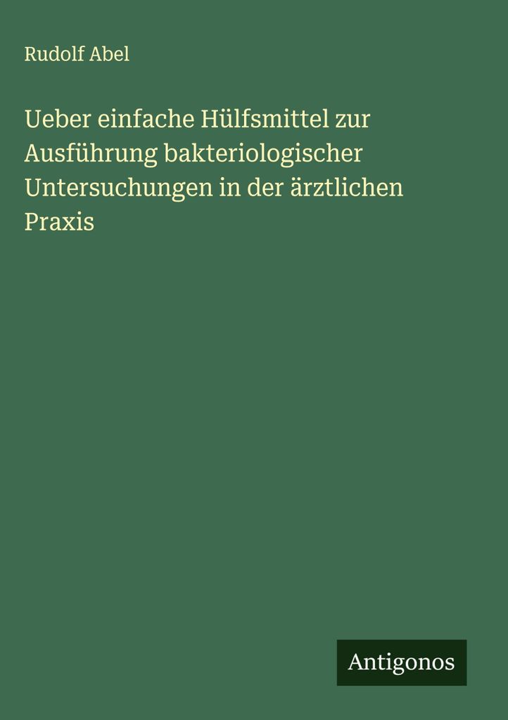 Ueber einfache Hülfsmittel zur Ausführung bakteriologischer Untersuchungen in der ärztlichen Praxis