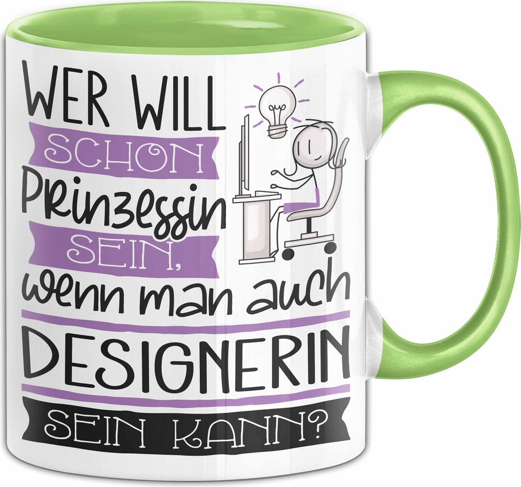 Designerin Tasse Geschenk Spruch Wer Will Schon Prinzessin Sein Wenn Man Auch Designerin Sein Kann (Grün)
