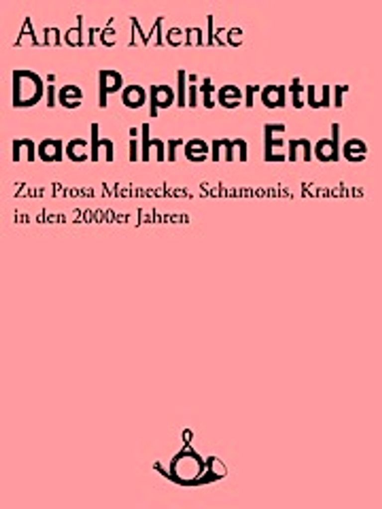 Die Popliteratur nach ihrem Ende. Zur Prosa Meineckes, Schamonis, Krachts in den 2000er Jahren