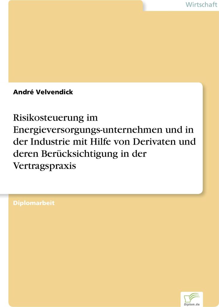 Risikosteuerung im Energieversorgungs-unternehmen und in der Industrie mit Hilfe von Derivaten und deren Berücksichtigung in der Vertragspraxis