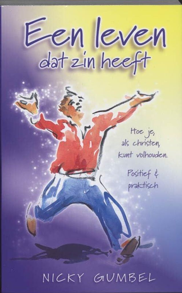 Een leven dat zin heeft: hoe je, als christen, kunt volhouden Positief en praktisch