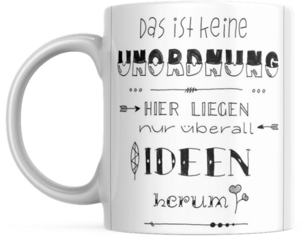 Tasse mit Spruch Positive Perspektiven: "Das ist keine Unordnung, hier liegen nur überall Ideen rum" Kaffee Büro