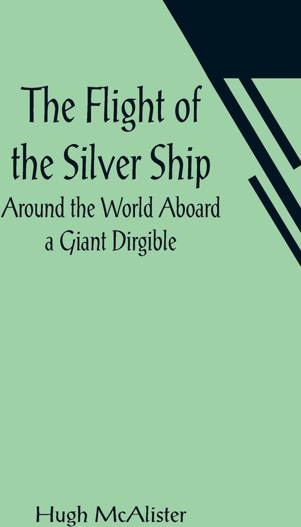 The Flight of the Silver Ship Around the World Aboard a Giant Dirgible