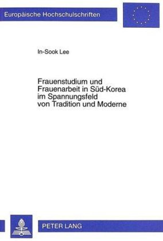Frauenstudium und Frauenarbeit in Süd-Korea im Spannungsfeld von Tradition und Moderne