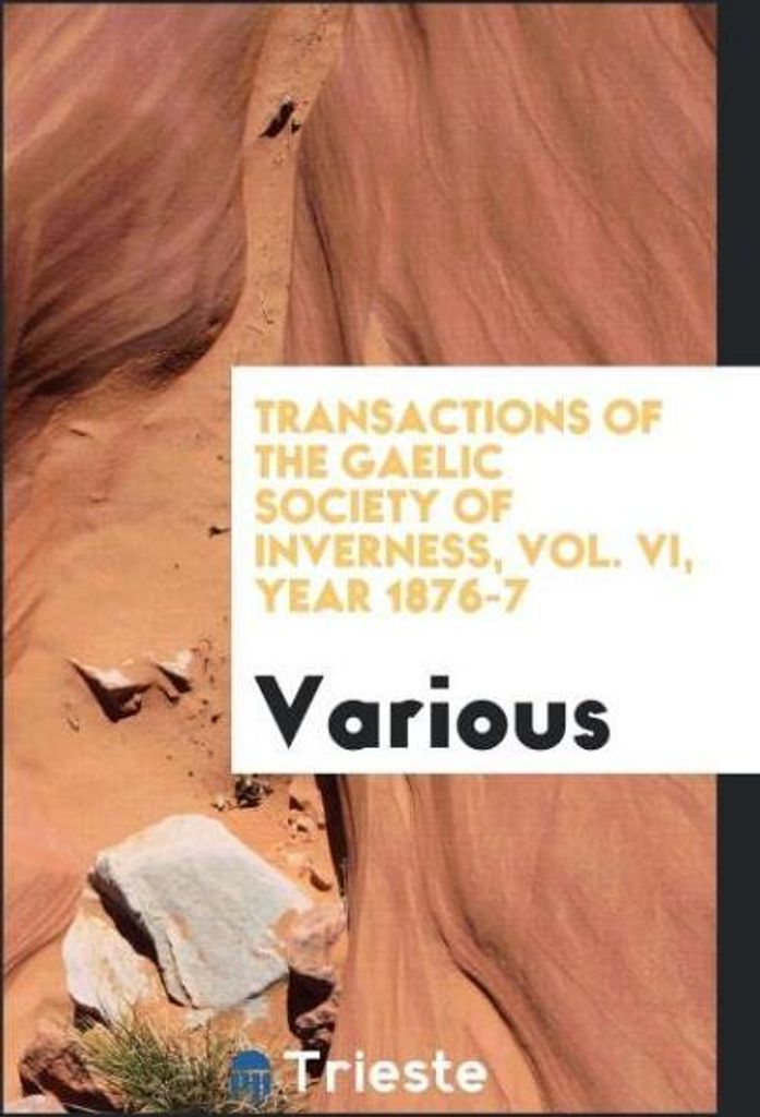 Transactions of the Gaelic society of inverness, Vol. VI, year 1876-7