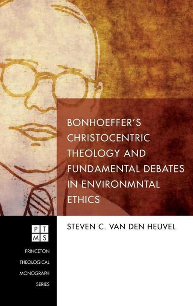 Bonhoeffers christozentrische Theologie und die Grundsatzdebatten der Umweltethik