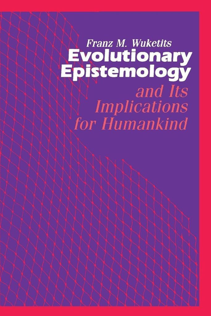 Evolutionary Epistemology and its Implications for Humankind