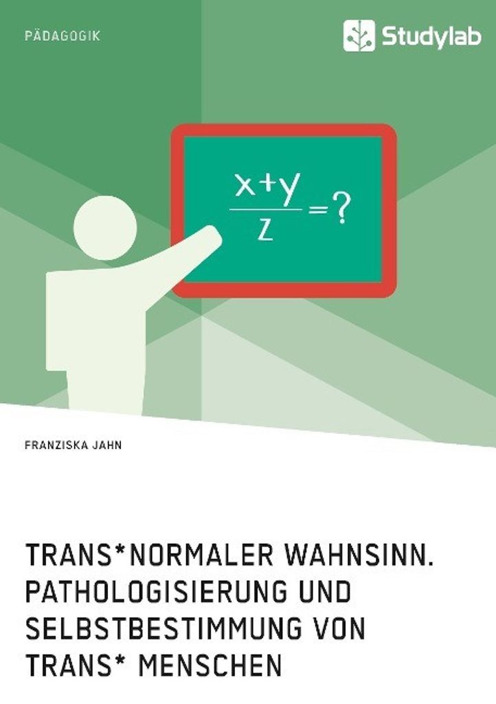 Trans\*normaler Wahnsinn. Pathologisierung und Selbstbestimmung von trans\* Menschen