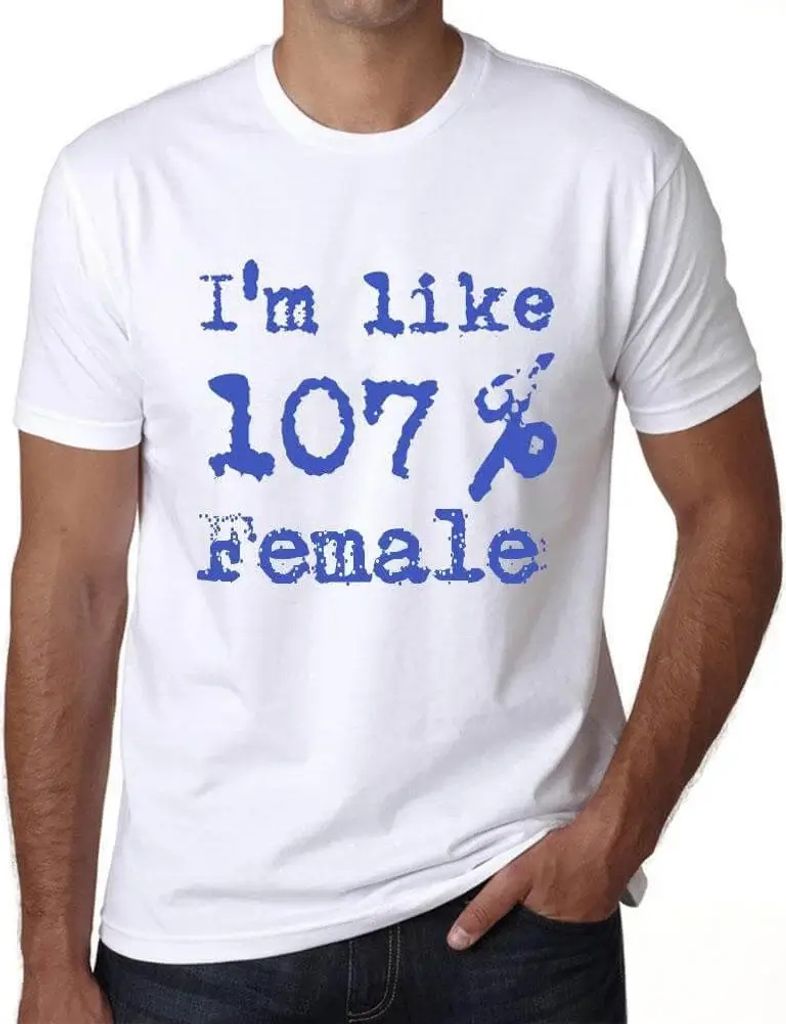 Herren Grafik T-Shirt Ich bin zu 107% weiblich – I'm Like 107% Female – Öko-Verantwortlich Vintage Jahrgang Kurzarm Lustige Druck Geburtstag G...