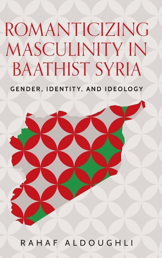 Romanticizing masculinity in Baathist Syria