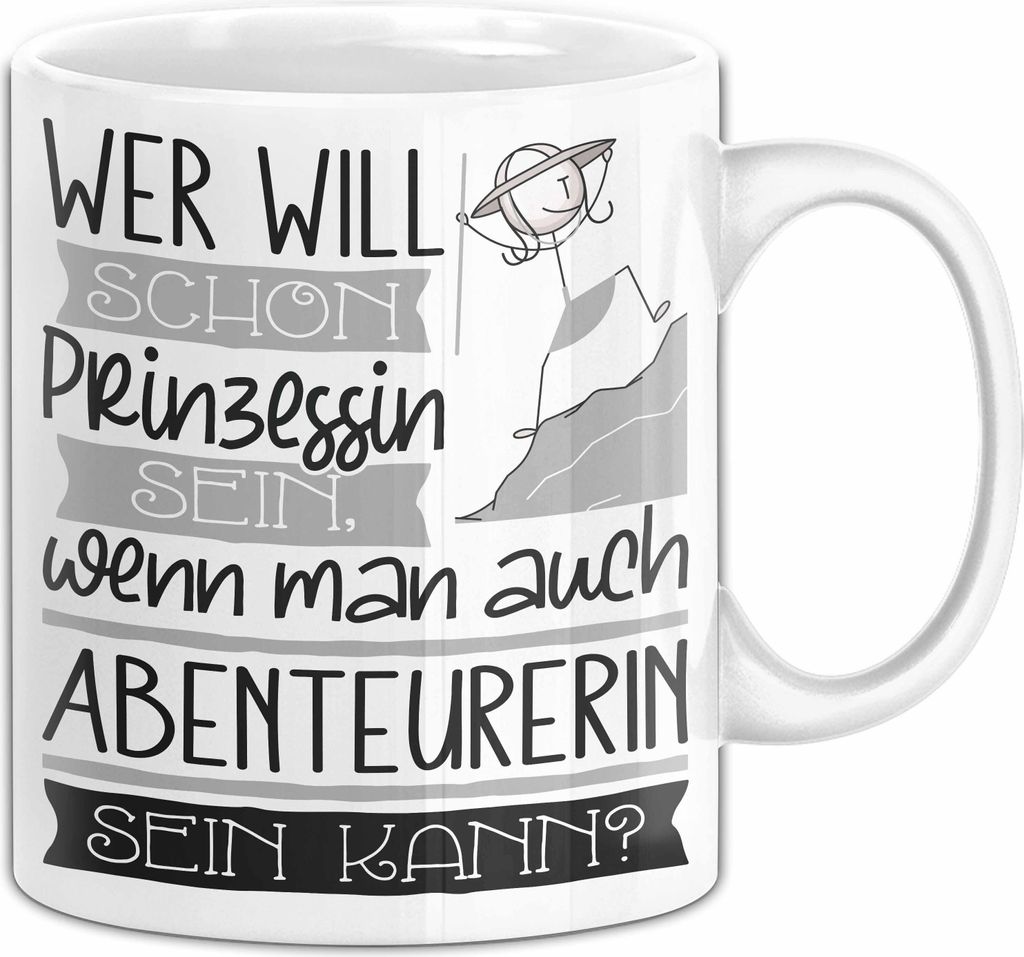 Abenteurerin Tasse Geschenk Spruch Wer Will Schon Prinzessin Sein Wenn Man Auch Abenteurerin Sein Kann (Weiß)