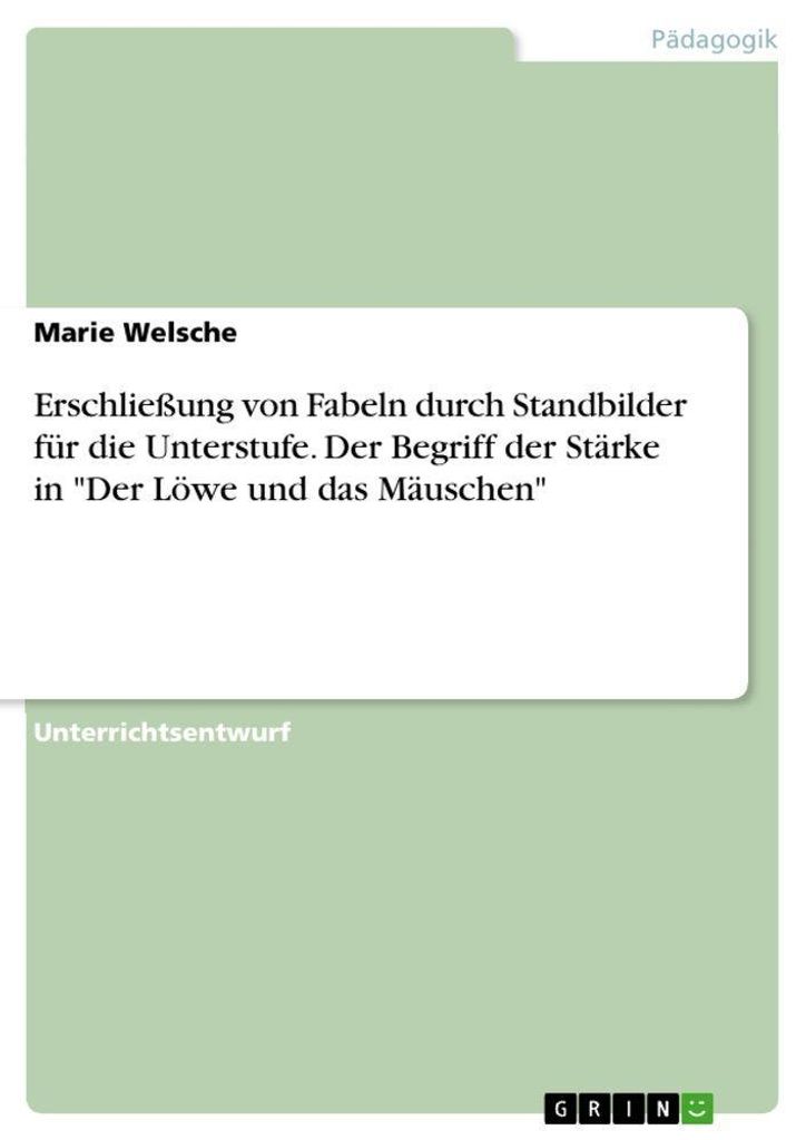 Erschließung von Fabeln durch Standbilder für die Unterstufe. Der Begriff der Stärke in "Der Löwe und das Mäuschen"