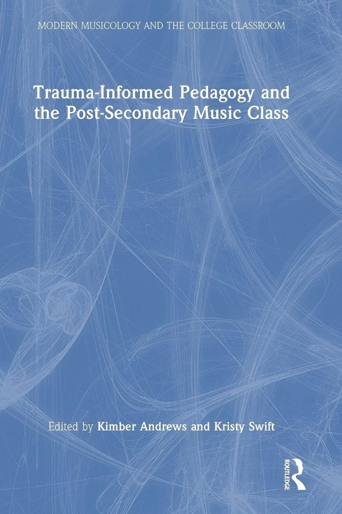 Trauma-Informed Pedagogy and the Post-Secondary Music Class