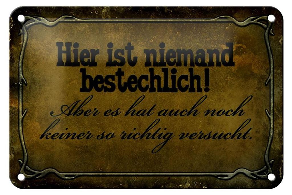 Blechschild Spruch 18x12cm hier ist niemand bestechlich