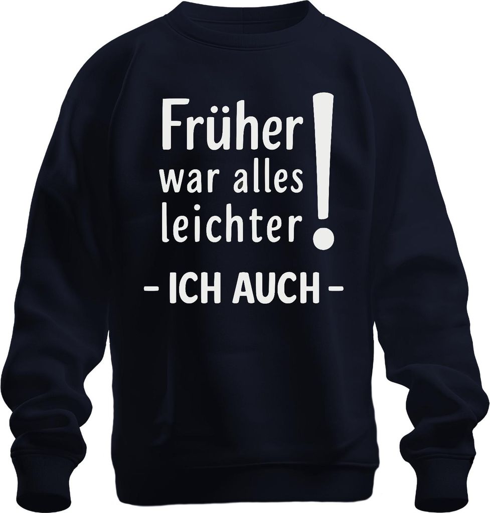 Früher war doch alles leichter Ich auch Rentner Geschenk Humor Uni Sweatshirt Pullover, Navy, S