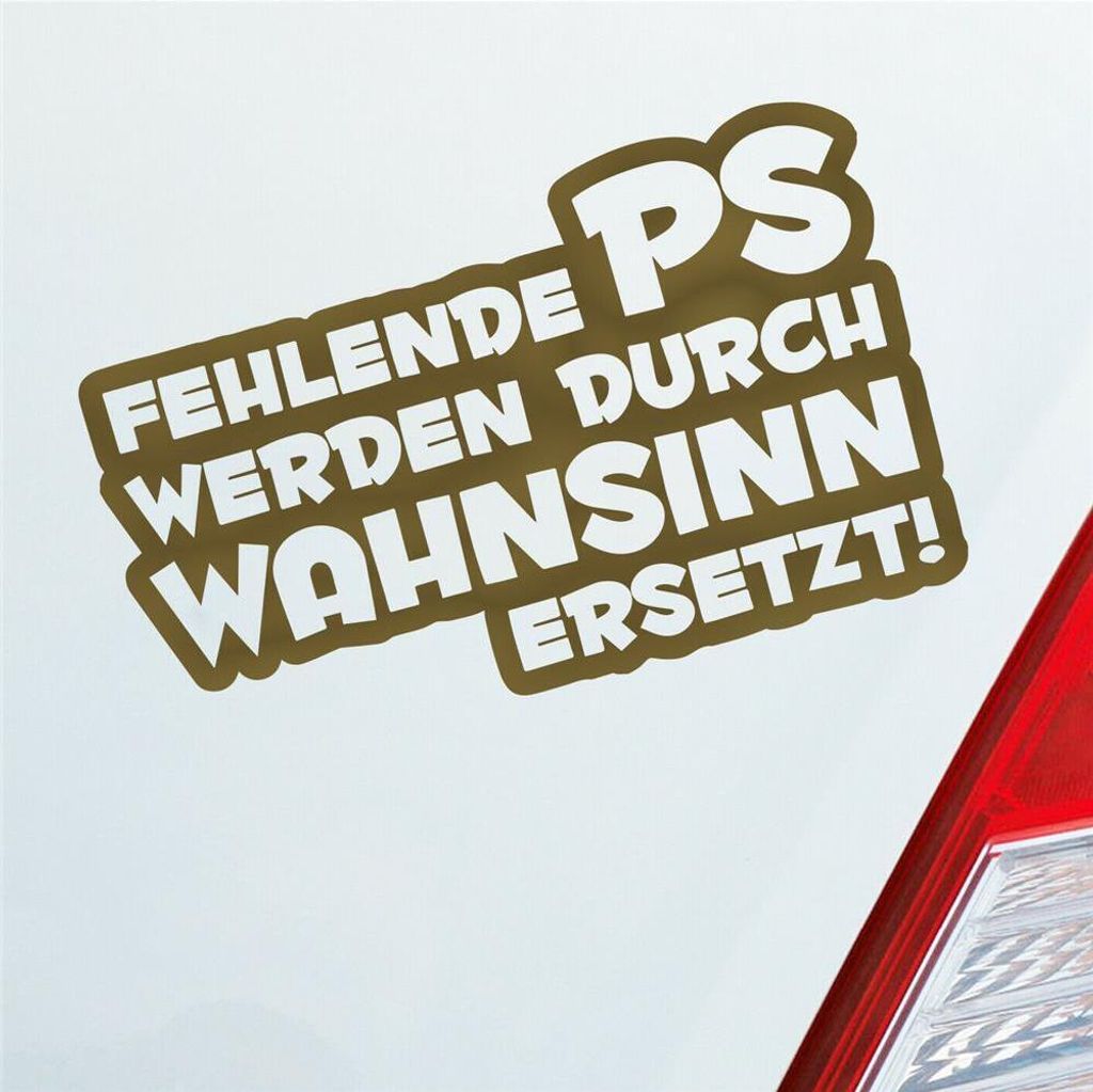 Auto Aufkleber Fehlende PS werden durch Wahnsinn ersetzt! 12x7,5 cm Gold Sticker Heckscheibenaufkleber