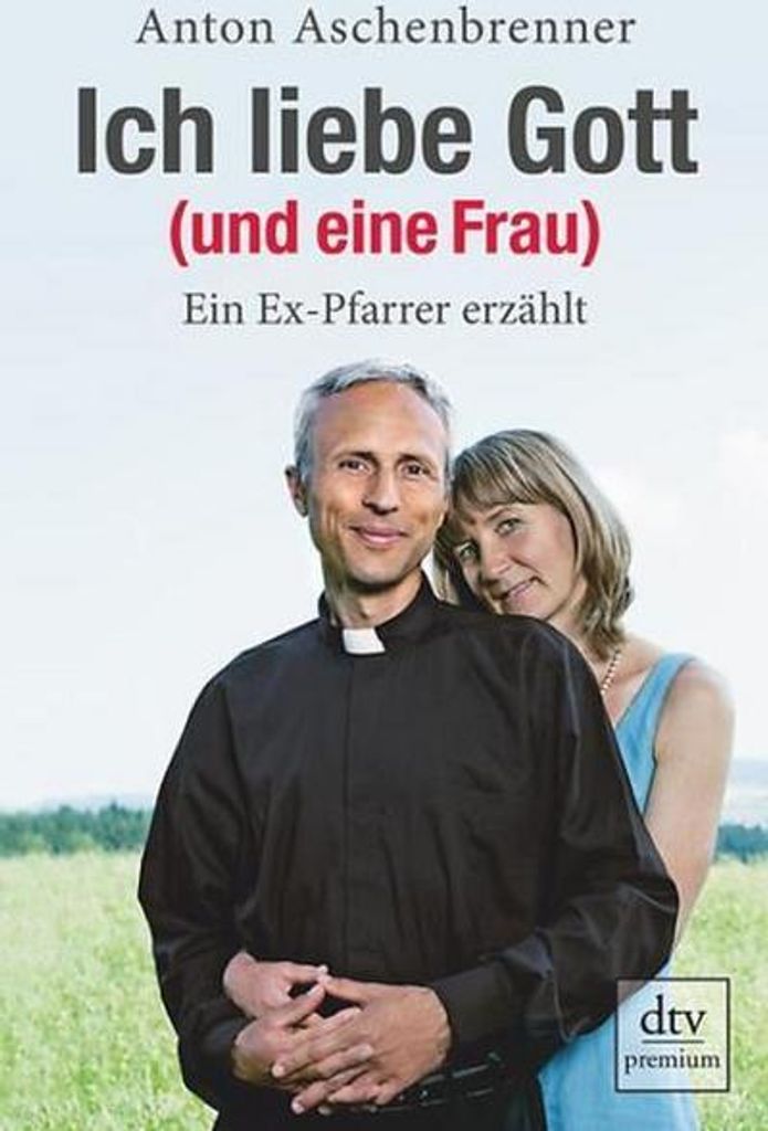 Ich liebe Gott (und eine Frau): Ein Ex-Pfarrer erzählt