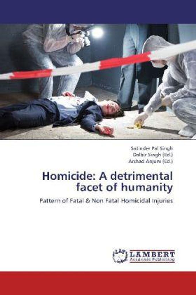 Singh, S: Homicide: A detrimental facet of humanity