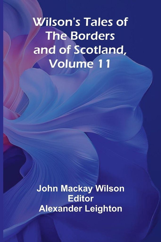 Wilson's Tales of the Borders and of Scotland, Volume 11