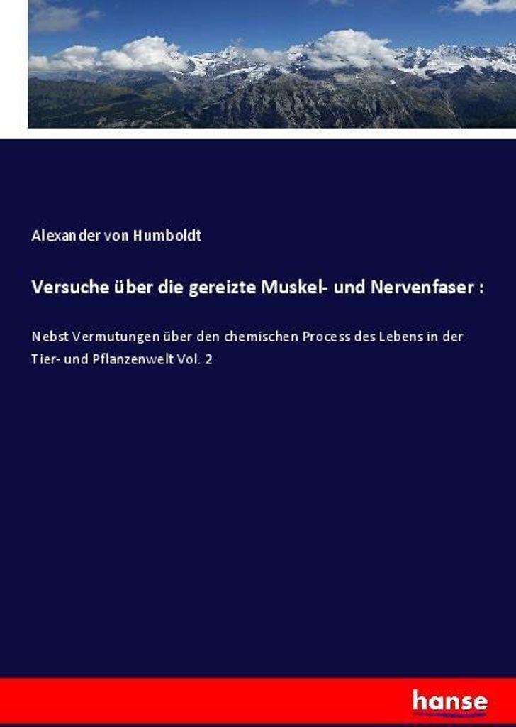 Versuche über die gereizte Muskel- und Nervenfaser :