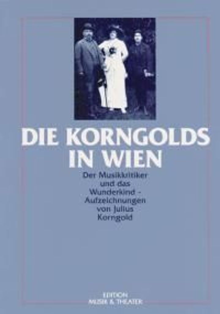 Die Korngolds in Wien - Der Musikkritiker und das Wunderkind - Korngold, Julius - Musikbuch
