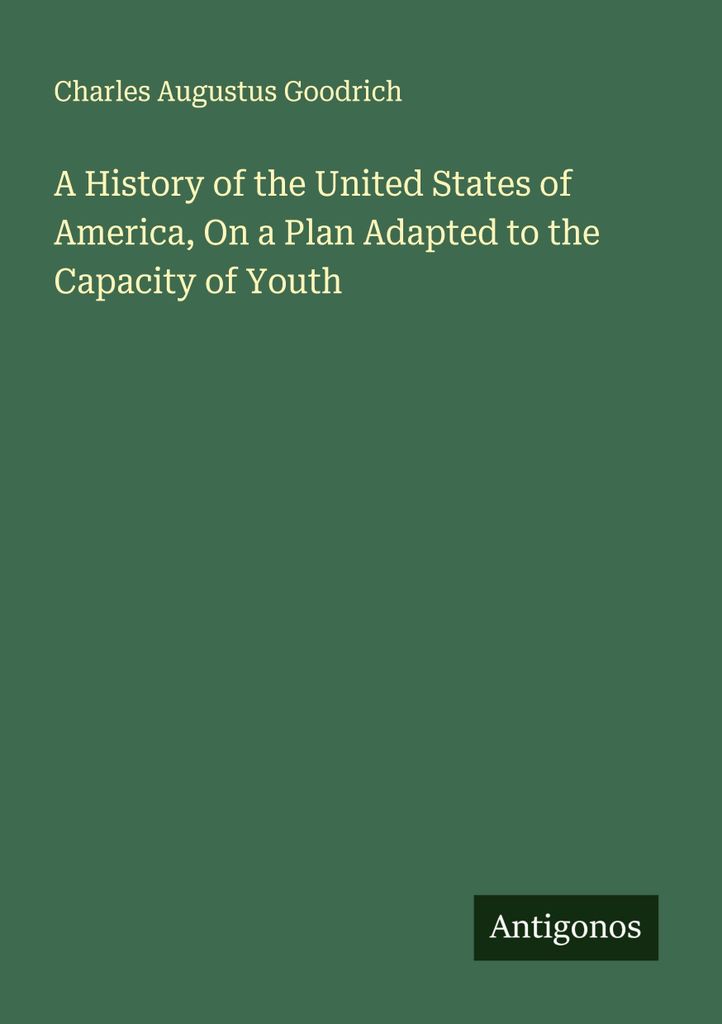 Eine Geschichte der Vereinigten Staaten von Amerika, nach einem Plan, der den Fähigkeiten der Jugend angepasst ist