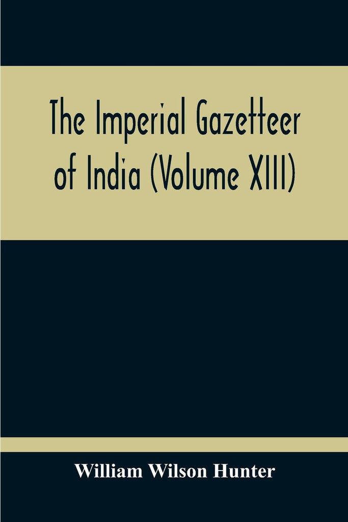 The Imperial Gazetteer Of India (Volume XIII)