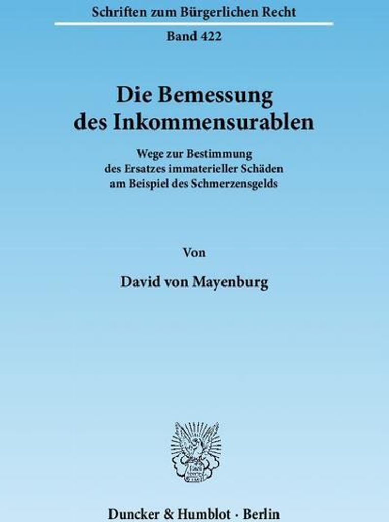 Die Bemessung des Inkommensurablen.: Wege zur Bestimmung des Ersatzes immaterieller Schäden am Beispiel des Schmerzensgelds. (Schriften zum Bürge...