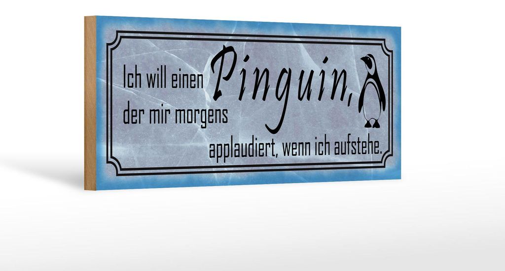 Holzschild Spruch 27x10cm ich will einen Pinguin der mir