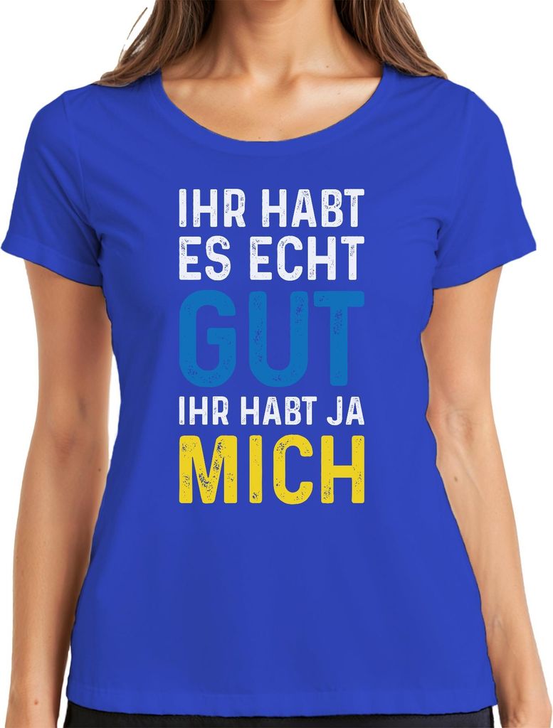 Ihr habt es echt gut ihr habt mich Spruch Sarkasmus Statement Damen T-Shirt, Blau, XL