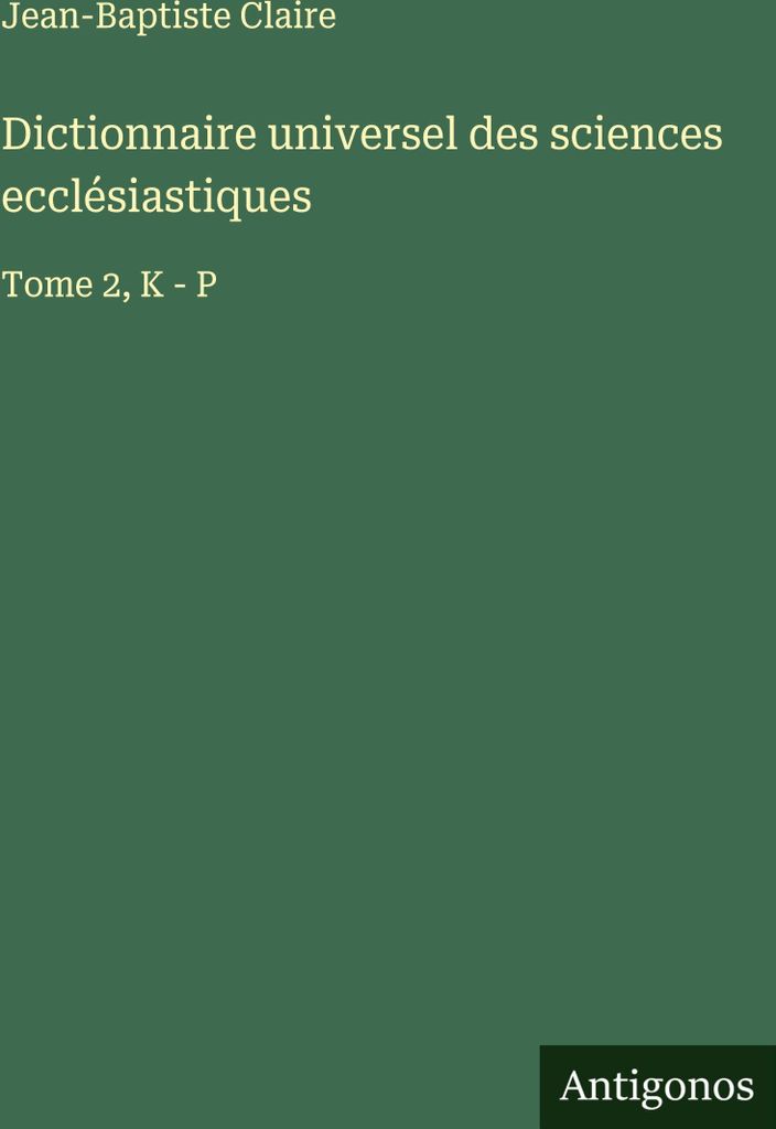 Dictionnaire universel des sciences ecclésiastiques