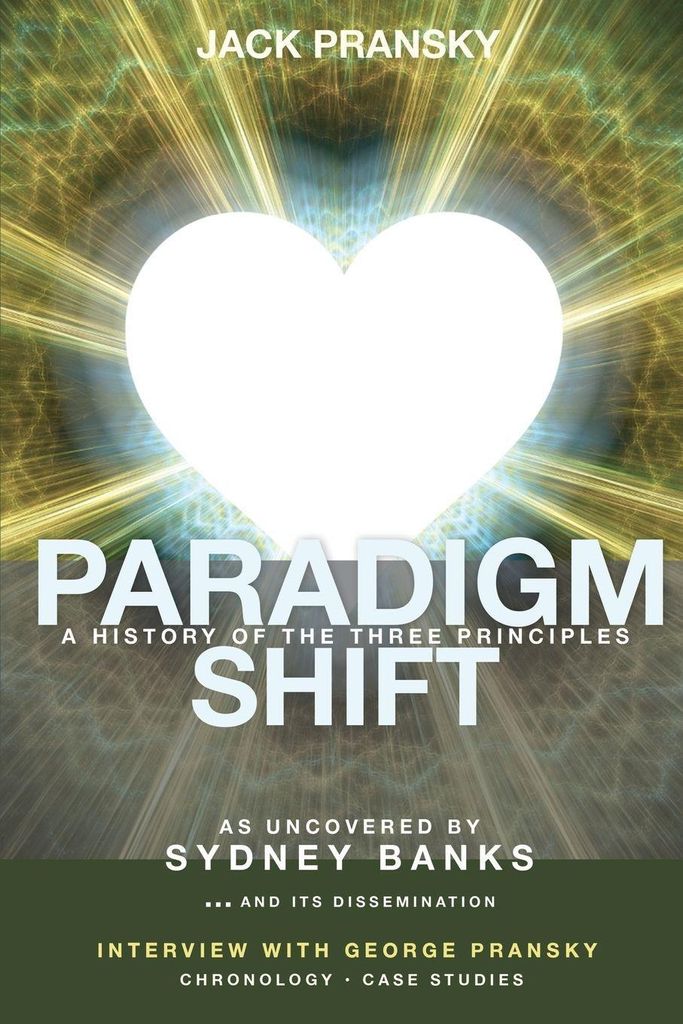 Paradigm Shift: A History of The Three Principles. Donovan, Don .
