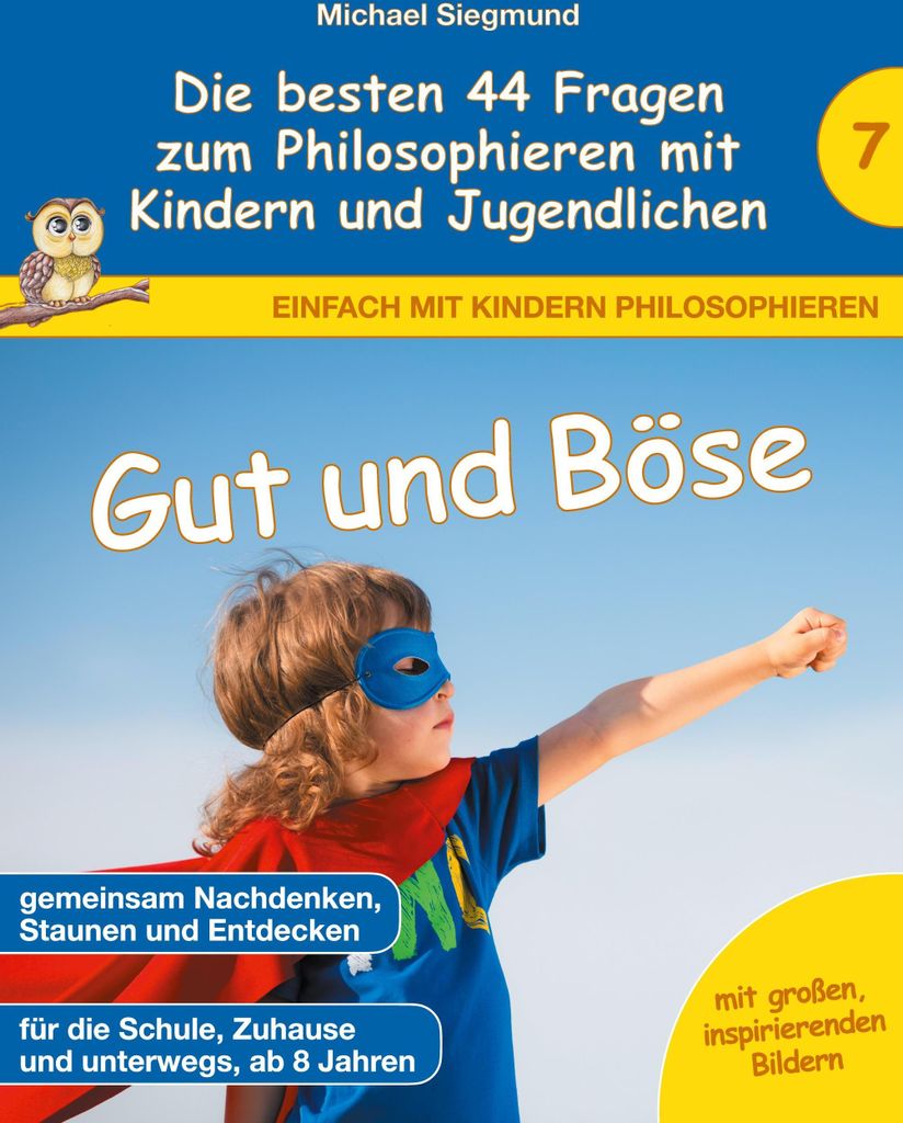 Gut und Böse - Die besten 44 Fragen zum Philosophieren mit Kindern und Jugendlichen