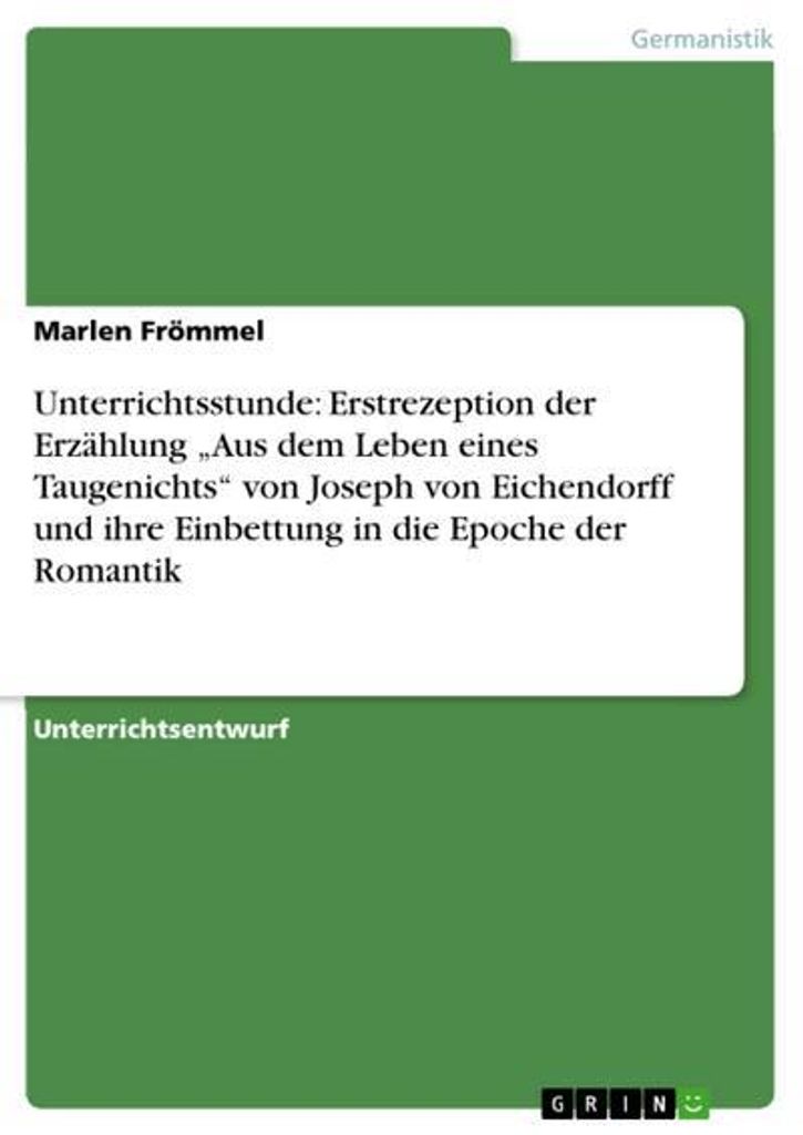Unterrichtsstunde: Erstrezeption der Erzählung ¿Aus dem Leben eines Taugenichts¿ von Joseph von Eichendorff und ihre Einbettung in die Epoche de...