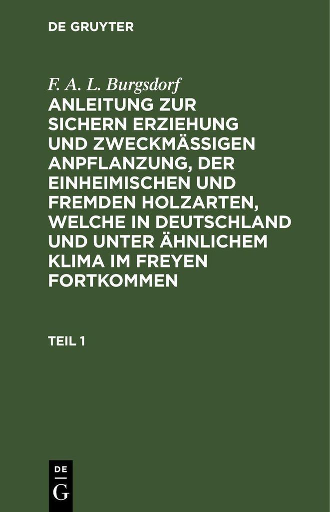 F. A. L. Burgsdorf: Anleitung zur sichern Erziehung und zweckmäßigen Anpflanzung, der einheimischen und fremden Holzarten, welche in Deutschland ...