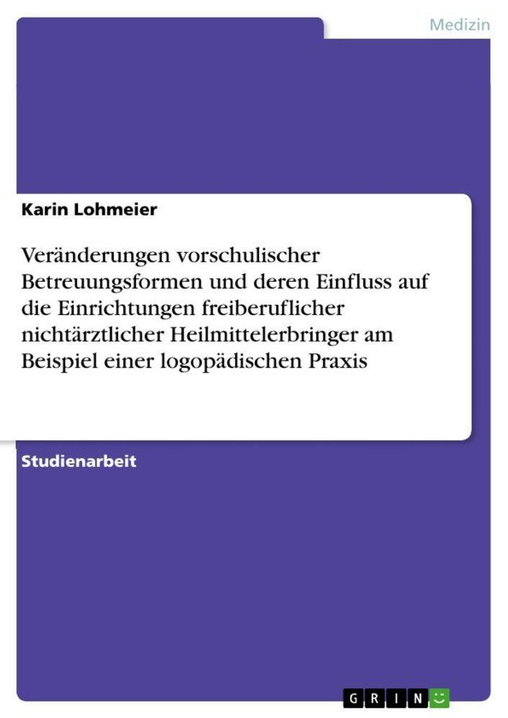 Veränderungen vorschulischer Betreuungsformen und deren Einfluss auf die Einrichtungen freiberuflicher nichtärztlicher Heilmittelerbringer am Bei...