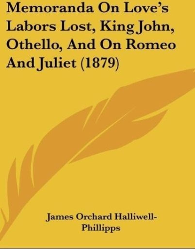 Memoranda On Love's Labors Lost, King John, Othello, And On Romeo And Juliet (1879)