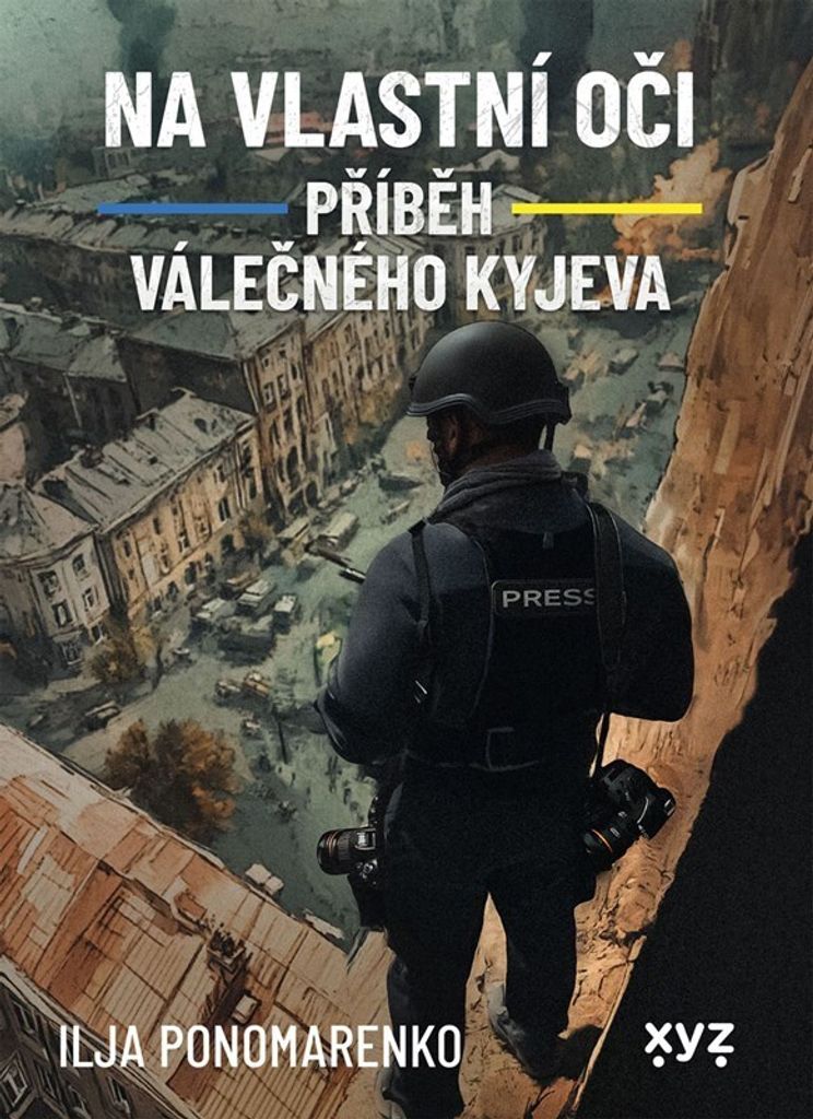 Na vlastní oči: Příběh válečného Kyjeva | Ilja Ponomarenko