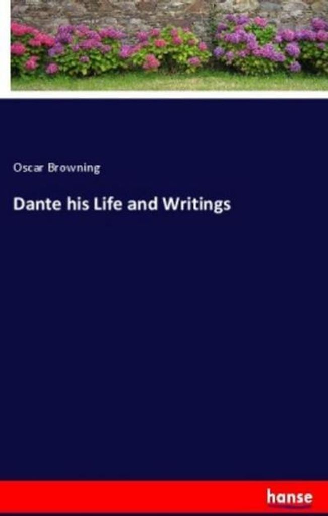 Dante his Life and Writings