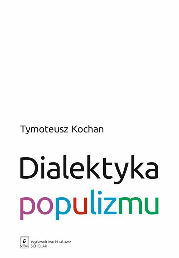 Dialektyka populizmu Tymoteusz Kochan - Livre de sociologie en polonais