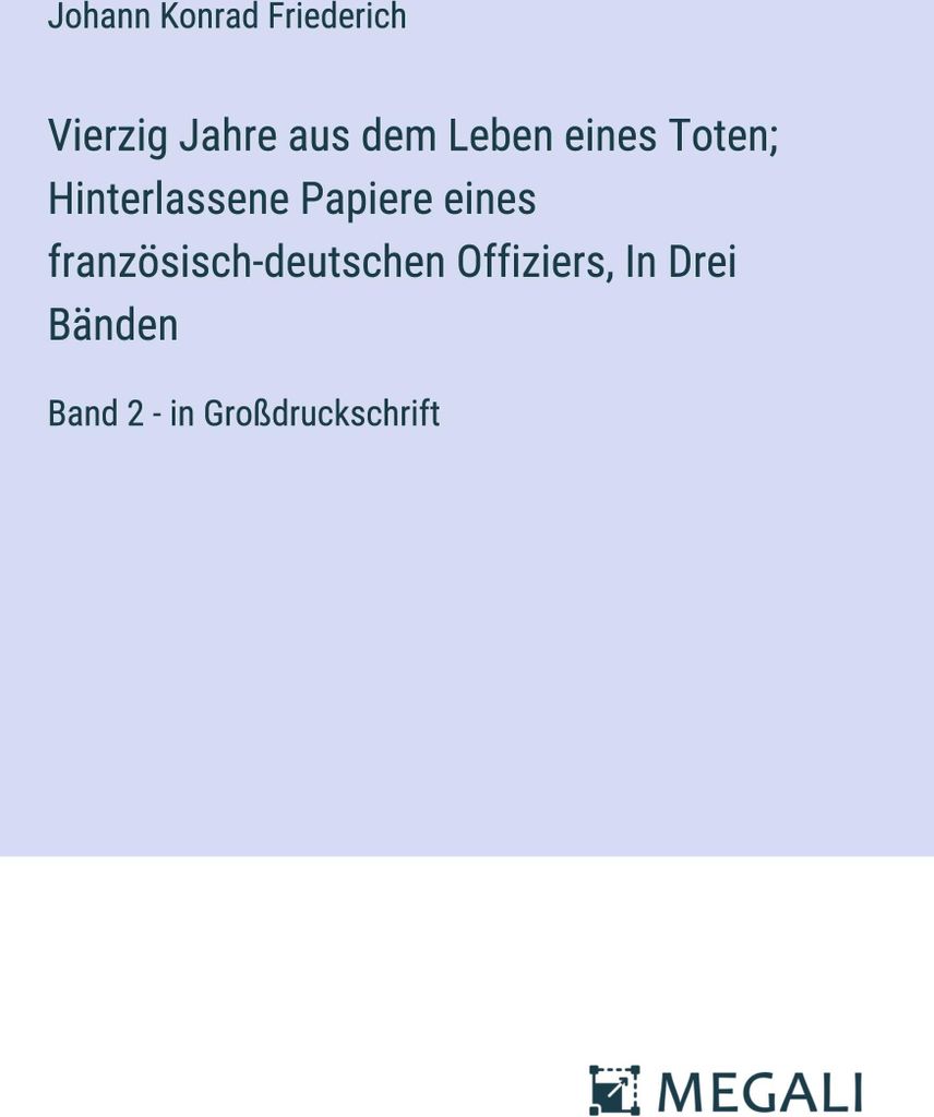 Vierzig Jahre aus dem Leben eines Toten; Hinterlassene Papiere eines französisch-deutschen Offiziers, In Drei Bänden