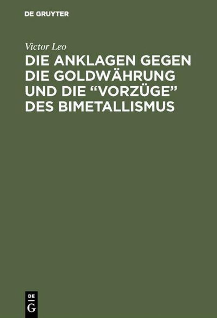 Die Anklagen gegen die Goldwährung und die "Vorzüge" des Bimetallismus