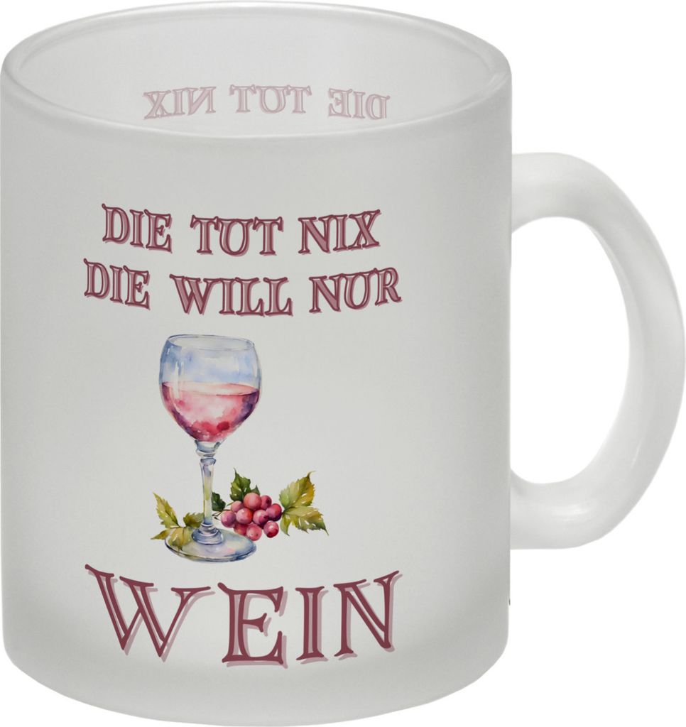 Wein Glas Tasse mit Spruch Die tut nix die will nur Wein